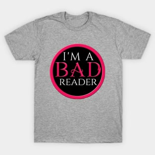 I'm a BAD Reader T-Shirt